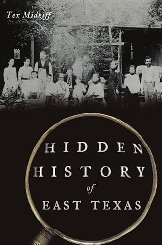 Hidden History of East Texas by Harold Midkiff, 9781467146036