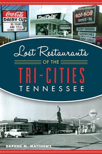 Lost Restaurants of the Tri-Cities, Tennessee by Daphne Matthews, 9781467144711