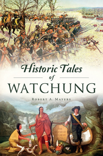 Historic Tales of Watchung by Robert A. Mayers, 9781467146777