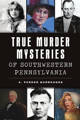 True Murder Mysteries of Southwestern Pennsylvania by , 9781467145916