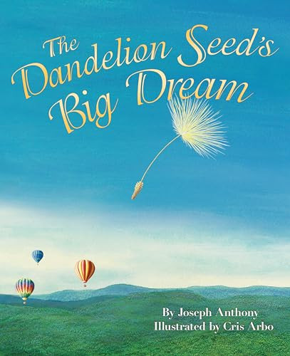 The Dandelion Seed's Big Dream - 9781584694960 by Joseph Anthony, Cris Arbo, 9781584694960