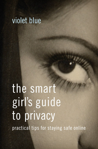 The Smart Girl's Guide to Privacy (Practical Tips for Staying Safe Online) by Violet Blue, 9781593276485