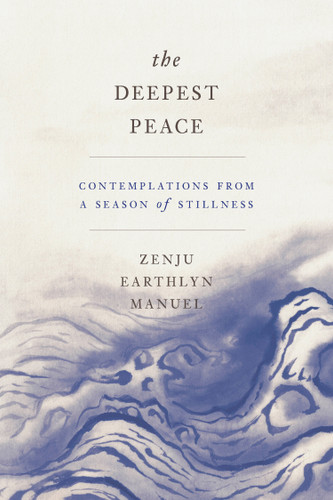 The Deepest Peace (Contemplations from a Season of Stillness) by Zenju Earthlyn Manuel, 9781946764669