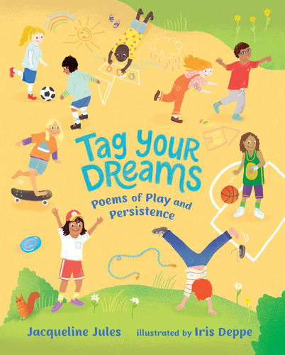 Tag Your Dreams (Poems of Play and Persistence) by Jacqueline Jules, Iris Deppe, 9780807567265