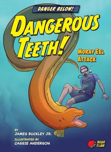 Dangerous Teeth! (Moray Eel Attack) by James Buckley Jr., Cassie Anderson, 9781647470517
