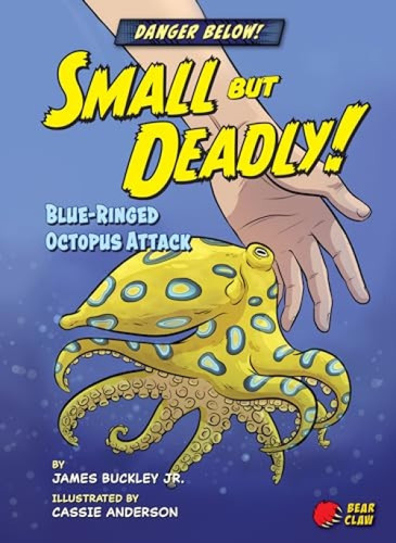 Small but Deadly! (Blue-Ringed Octopus Attack) by James Buckley Jr., Cassie Anderson, 9781647470623