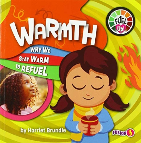 Warmth (Why We Stay Warm to Refuel) by Harriet Brundle, 9781647473501