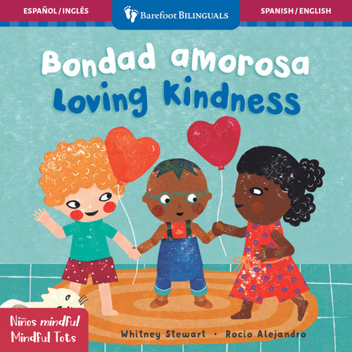 Mindful Tots: Loving Kindness / Niños Mindful: Bondad amarosa (Bilingual Edition) by Whitney Stewart, Rocío Alejandro, 9781782859055 Mindful Tots: Loving Kindness / Niños Mindful: Bondad amarosa (Bilingual Edition) by Whitney Stewart, Rocío Alejandro, 9781782859055