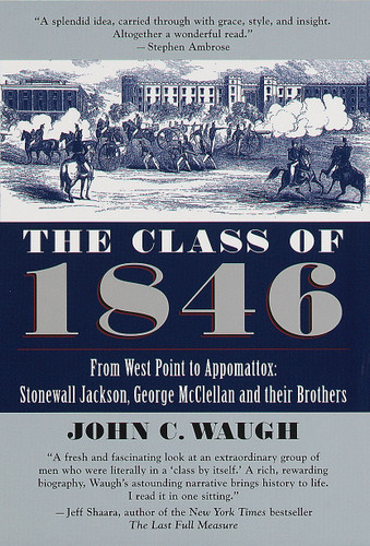 The Class of 1846 (From West Point to Appomattox: Stonewall Jackson, George McClellan, and Their Brothers) by John C. Waugh, 9780345434036