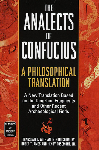 The Analects of Confucius (A Philosophical Translation) by Roger T. Ames, Henry Rosemont Jr., 9780345434074 The Analects of Confucius (A Philosophical Translation) by Roger T. Ames, Henry Rosemont Jr., 9780345434074