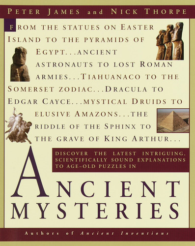 Ancient Mysteries (Discover the latest intriguiging, Scientifically sound explanations to Age-old puzzles) by Peter James, Nick Thorpe, 9780345434883