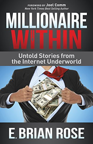 Millionaire Within (Untold Stories from the Internet Underworld) - 9781630473471 by E. Brian Rose, Joel Comm, 9781630473471