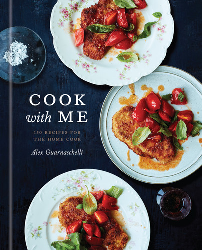 Cook with Me (150 Recipes for the Home Cook: A Cookbook) by Alex Guarnaschelli, 9780593135082
