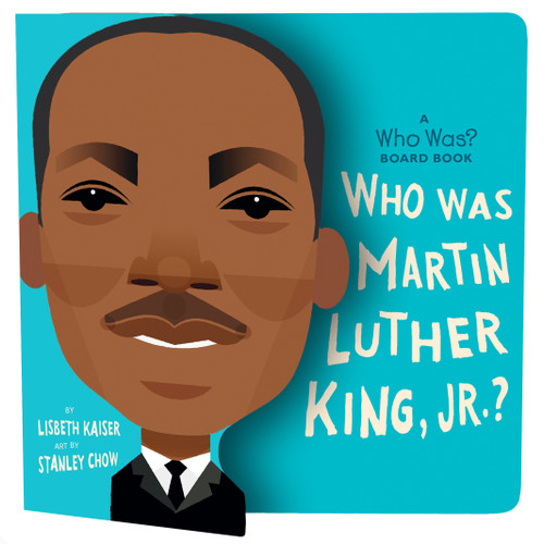 Who Was Martin Luther King, Jr.?: A Who Was? Board Book by Lisbeth Kaiser, Stanley Chow, Who HQ, 9780593222737