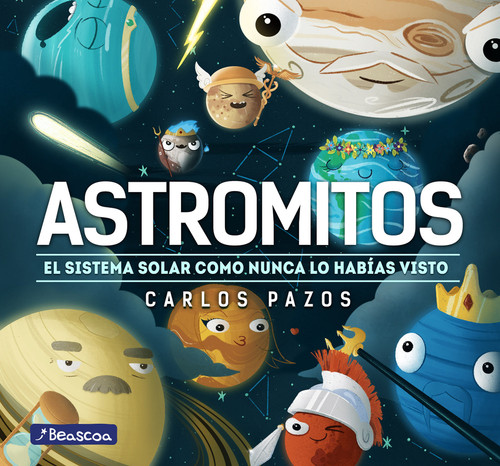 Astromitos: el sistema solar como nunca antes lo habías visto / Astromyths: The Solar System Like You Have Never Seen It Before (Spanish Edition) by Carlos Pazos, 9788448855017
