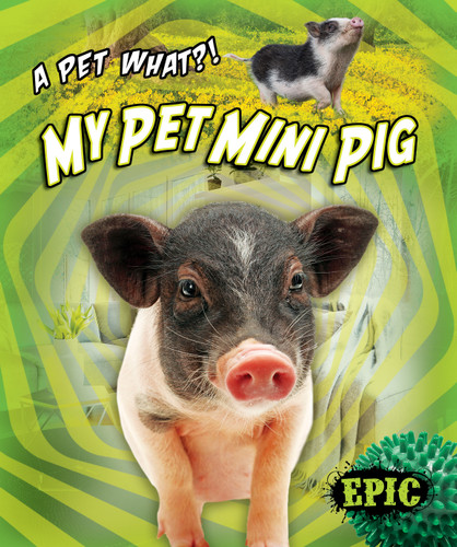 My Pet Mini Pig by Paige V. Polinsky, 9781644871843