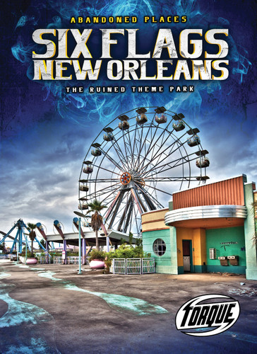 Six Flags New Orleans: The Ruined Theme Park by Christina Leaf, 9781644871621