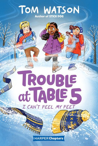 Trouble at Table 5 #4: I Can't Feel My Feet by Tom Watson, Marta Kissi, 9780062953490