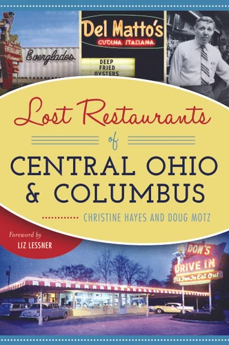 Lost Restaurants of Central Ohio and Columbus by Christine Hayes, Doug Motz, Liz Lessner, 9781625859143