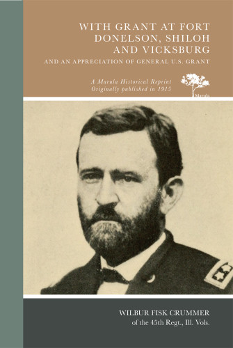With Grant at Fort Donelson, Shiloh and Vicksburg, and an Appreciation of General U.S. Grant by Wilbur Fisk Crummer, 9780738594941