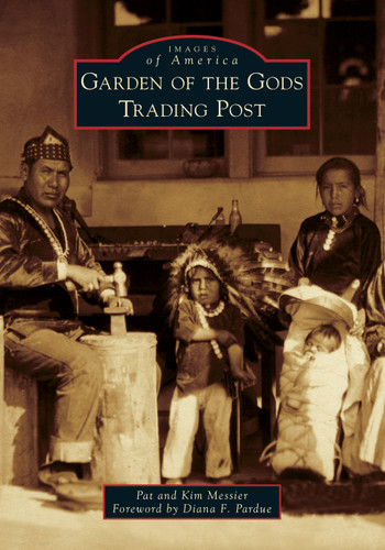Garden of the Gods Trading Post by Pat Messier, Kim Messier, Diana F. Pardue, 9781467102988