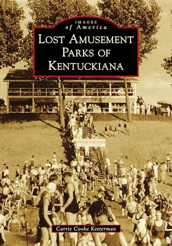 Lost Amusement Parks of Kentuckiana by Carrie Ketterman, 9781467128308