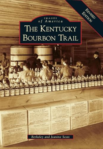 The Kentucky Bourbon Trail (A Revised Edition) by Berkeley Scott, Jeanine Scott, 9781467126144