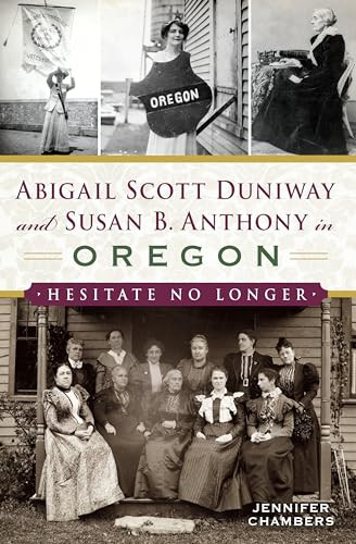 Abigail Scott Duniway and Susan B. Anthony in Oregon (Hesitate No Longer) by Jennifer Chambers, 9781625859785