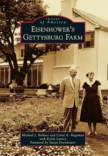 Eisenhower's Gettysburg Farm by Carol A. Hegeman, 9781467124829