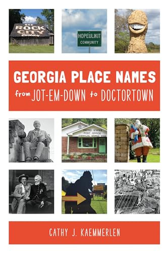 Georgia Place-Names From Jot-em-Down to Doctortown by Cathy J. Kaemmerlen, 9781467143554