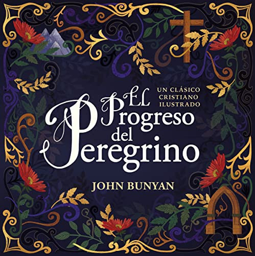 El progreso del peregrino (Un clásico cristiano ilustrado) (Spanish Edition) by John Bunyan, 9781400220311