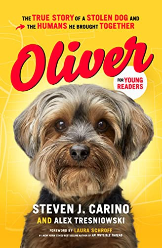 Oliver for Young Readers (The True Story of a Stolen Dog and the Humans He Brought Together) by Steven  J. Carino, Alex Tresniowski, Laura Schroff, 9781400223541