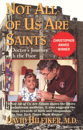 Not All of Us Are Saints (A Doctor's Journey with the Poor) by David Hilfiker, M.D., 9780345459756