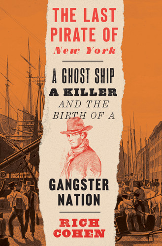The Last Pirate of New York (A Ghost Ship, a Killer, and the Birth of a Gangster Nation) - 9780399589942 by Rich Cohen, 9780399589942 The Last Pirate of New York (A Ghost Ship, a Killer, and the Birth of a Gangster Nation) - 9780399589942 by Rich Cohen, 9780399589942