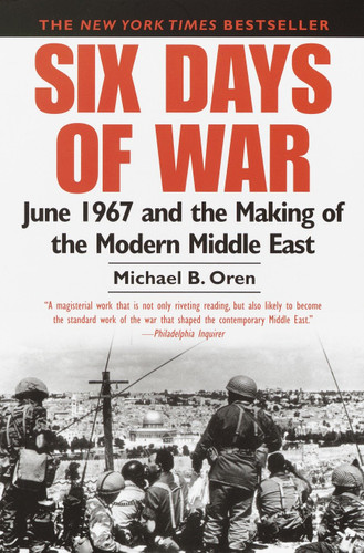 Six Days of War (June 1967 and the Making of the Modern Middle East) by Michael B. Oren, 9780345461926