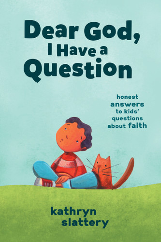 Dear God, I Have a Question (Honest Answers to Kids' Questions About Faith) by Kathryn Slattery, 9781400223268
