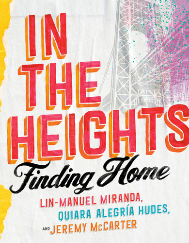 In the Heights (Finding Home) by Lin-Manuel Miranda, Quiara Alegría Hudes, Jeremy McCarter, 9780593229590