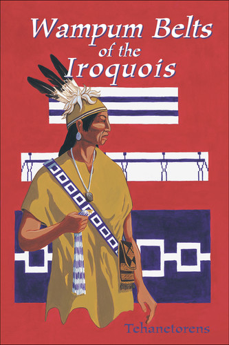 Wampum Belts of the Iroquois by Tehanetorens, John Fadden, 9781570670824