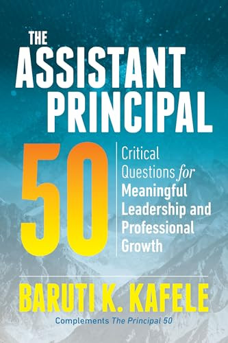 The Assistant Principal 50 (Critical Questions for Meaningful Leadership and Professional Growth) by Baruti K. Kafele, 9781416629443