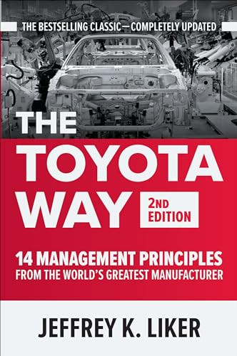 The Toyota Way, Second Edition: 14 Management Principles from the World's Greatest Manufacturer by Jeffrey K. Liker, 9781260468519