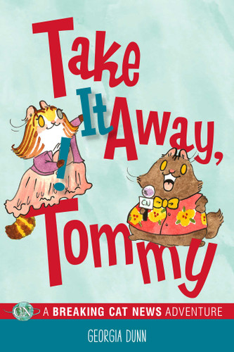 Take It Away, Tommy! (A Breaking Cat News Adventure) by Georgia Dunn, 9781524858186
