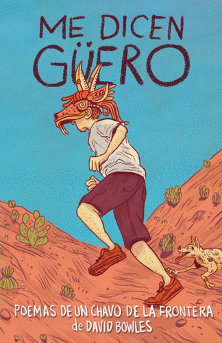 Me dicen Güero: Poemas de un chavo de la frontera / They Call Me Güero: A Border Kid's Poems (Spanish Edition) by David Bowles, 9780593311417