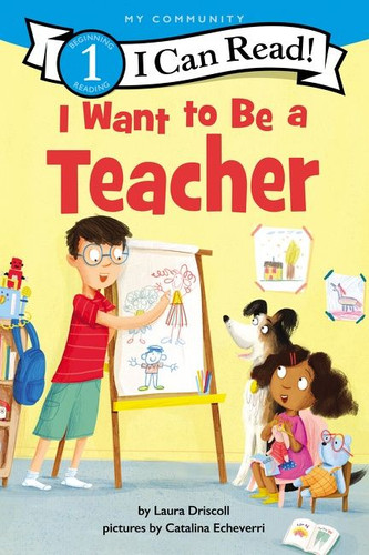 I Want to Be a Teacher (A My Community I Can Read) by Laura Driscoll, Catalina Echeverri, 9780062989543