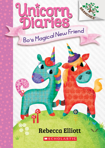 Bo's Magical New Friend: A Branches Book (Unicorn Diaries #1) by Rebecca Elliott, Rebecca Elliott, 9781338323320