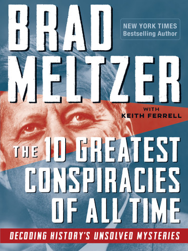 The 10 Greatest Conspiracies of All Time (Decoding History's Unsolved Mysteries) by Brad Meltzer, Keith Ferrell, 9781523512362