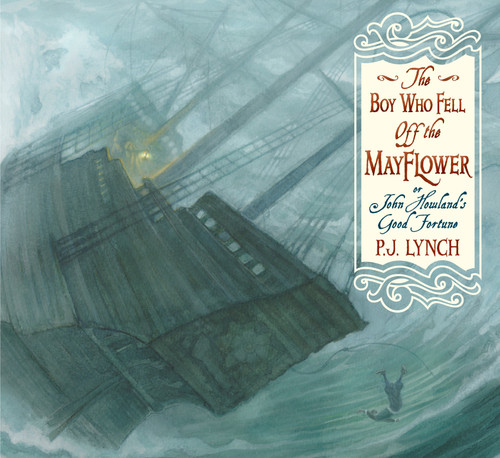 The Boy Who Fell Off the Mayflower, or John Howland's Good Fortune by P.J. Lynch, P.J. Lynch, 9780763665845