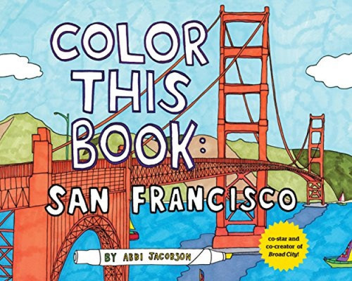 Color this Book: San Francisco by Abbi Jacobson, 9781452117348