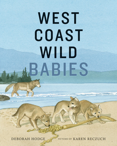 West Coast Wild Babies by Deborah Hodge, Karen Reczuch, 9781773062488