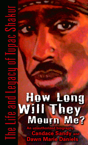 How Long Will They Mourn Me? (The Life and Legacy of Tupac Shakur) by Candace Sandy, Dawn Marie Daniels, 9780345494832