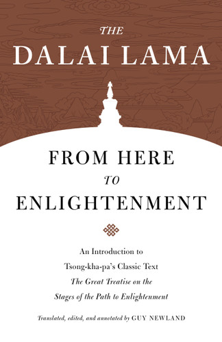 From Here to Enlightenment (An Introduction to Tsong-kha-pa's Classic Text <i>The Great Treatise on the Stages of the Path to Enlightenment</i>) by H.H. the Fourteenth Dalai Lama, Guy Newland, 9781611809343